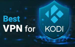 Best VPNs for Kodi