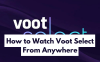 How to Watch Voot Select From Anywhere