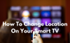 How To Change Location On Your Smart TV