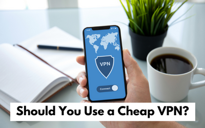 Should You Use a Cheap VPN